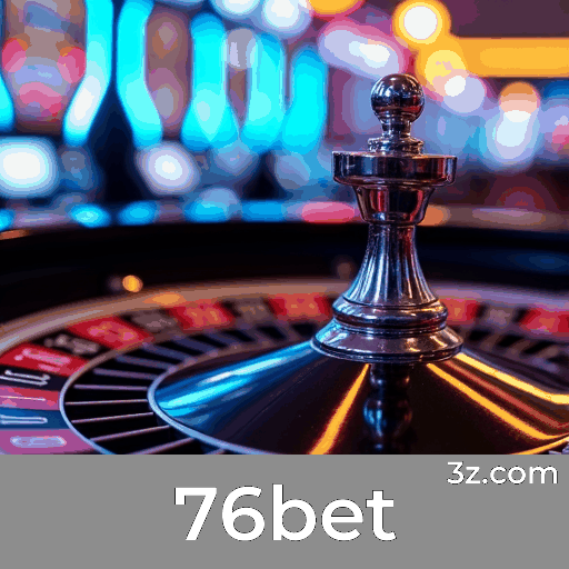76bet: Plataforma Confiável para Apostas e Cassino