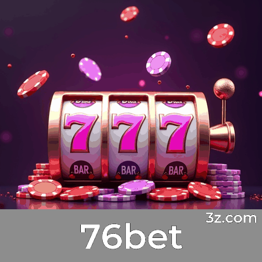 76bet: Plataforma Confiável para Apostas e Cassino