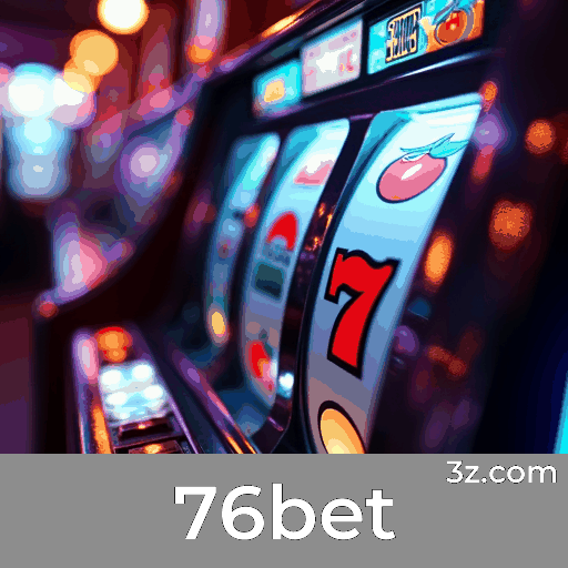 76bet: Plataforma Confiável para Apostas e Cassino
